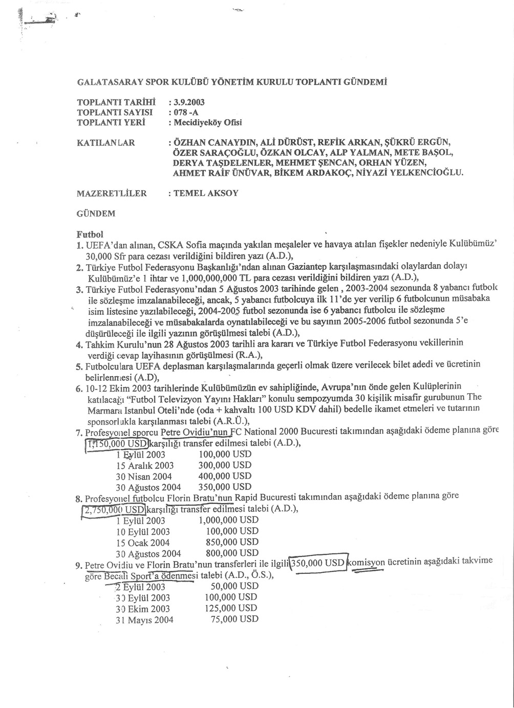 Tarih, 3 Eylül 2003... Aynı yer, aynı kişiler, aynı yönetim kurulu... Bratu için kulübüne 2 milyon 750 bin Dolar, Becali’nin şirketine de 350 bin Dolar ödeme yapılmasına karar veriliyor.