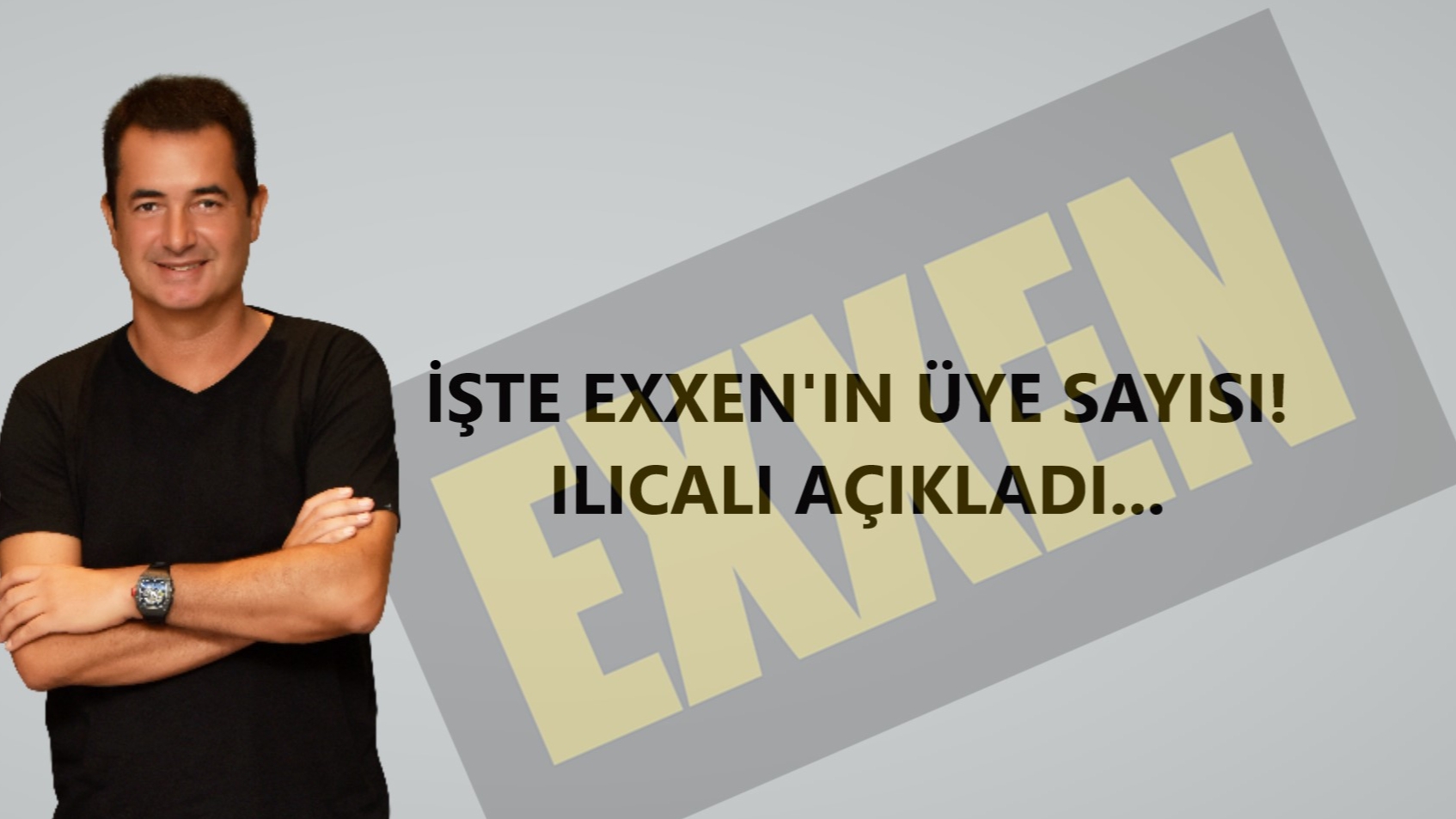 Exxen'e kaç kişi üye oldu, kaç abonesi var? Acun Ilıcalı ...