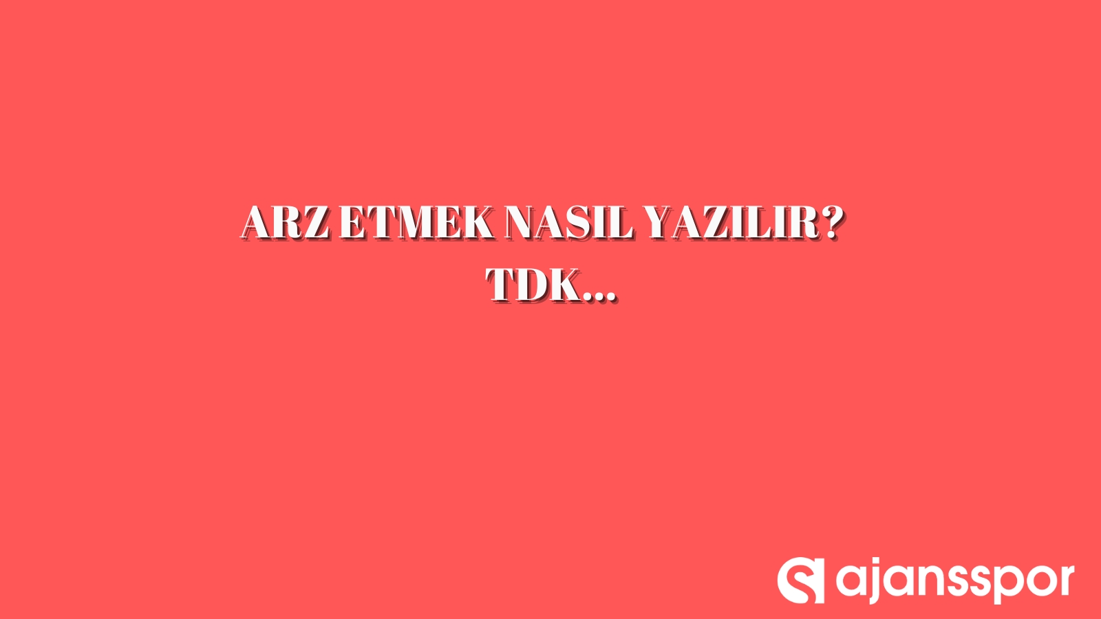 Arz etmek nasıl yazılır? Ayrı mı birleşik mi? - Ajansspor.com