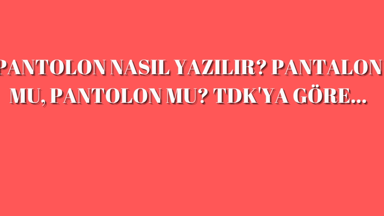 Pantolon Nasil Yazilir Dogru Yazimi Pantolon Mu Pantolon Mu Tdk Kelime Anlami Ajansspor Com